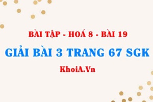 Bài 3 trang 67 SGK Hoá 8: Chuyển đổi giữa khối lượng, thể tích và lượng chất